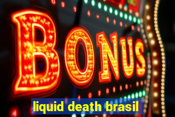 liquid death brasil